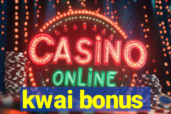 kwai bonus